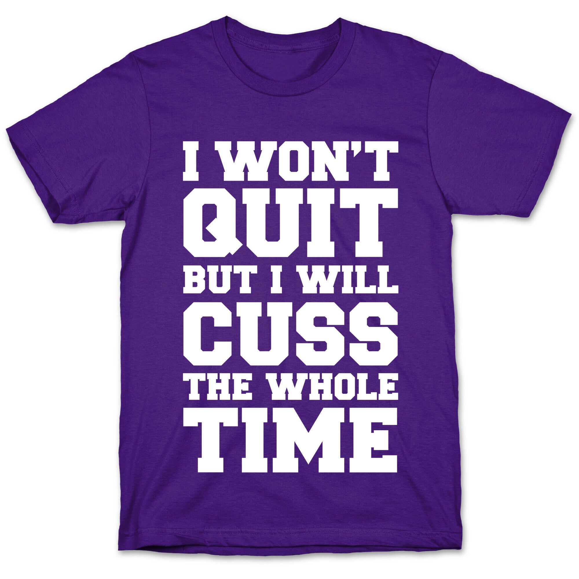 I Won't Quit But I Will Cuss The Whole Time T-Shirt